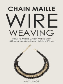 Wire Weaving: Beginner + Intermediate Guide + Chain Maille +
