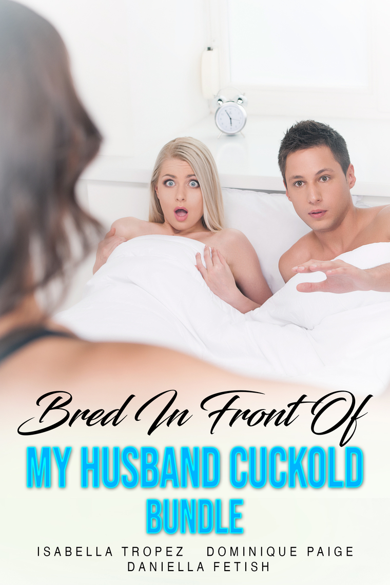 Bred In Front Of My Husband Cuckold Bundle by Dominique Paige, Isabella Tropez