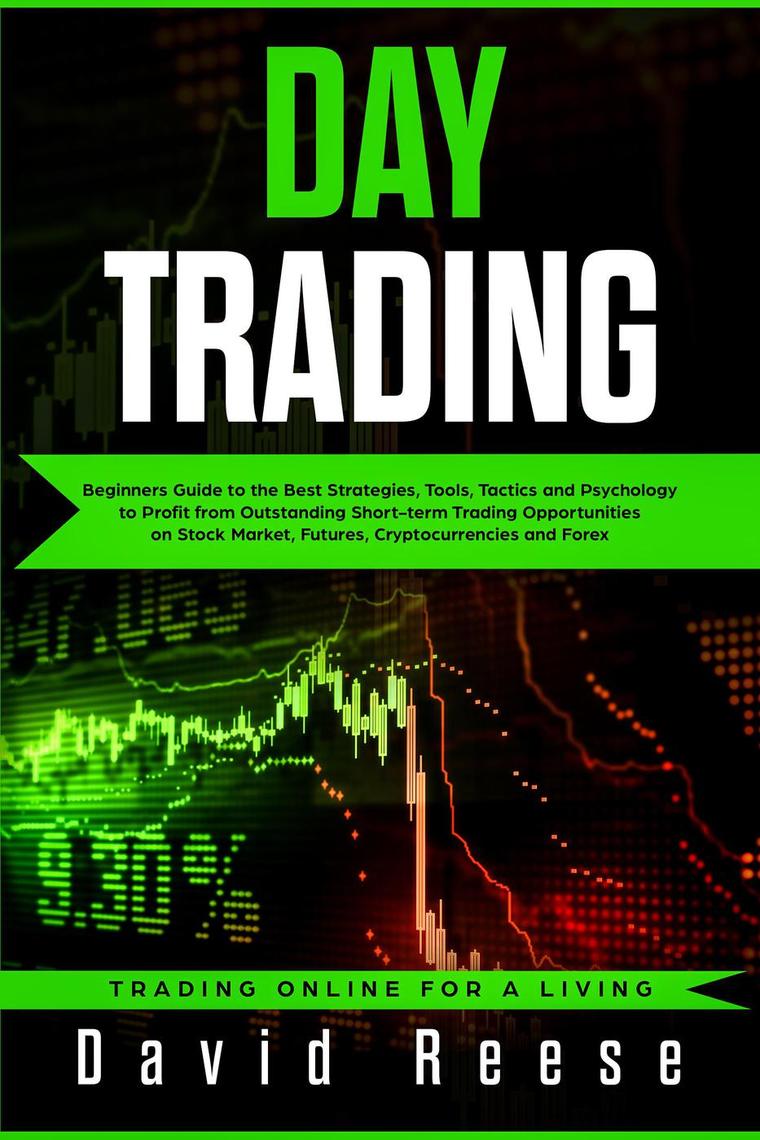Read Day Trading: Beginners Guide to the Best Strategies, Tools