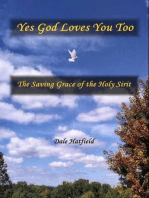 Yes God Loves You Too: The Saving Grace Of The Holy Spirit