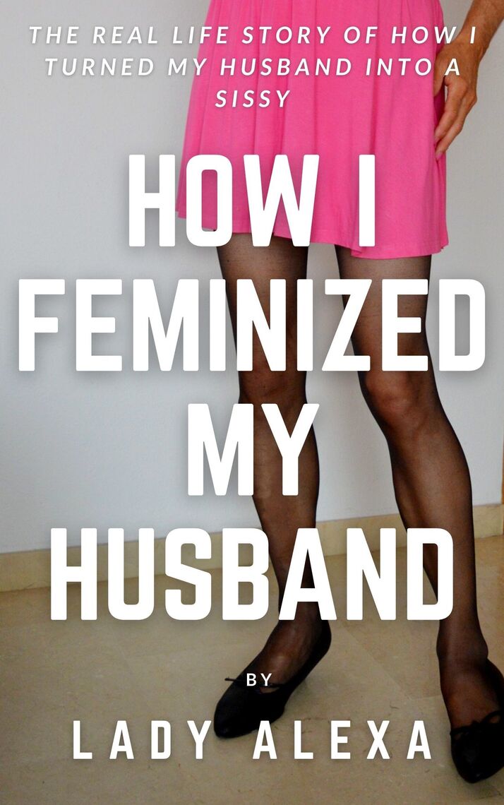 How I Feminised My Husband by Lady