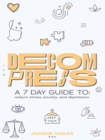 Decompress: A 7 DAY GUIDE TO: reduce stress, anxiety and depression.