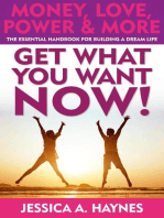 Get What You Want Now! Money, Love, Power & More: The Essential Handbook for Building a Dream Life