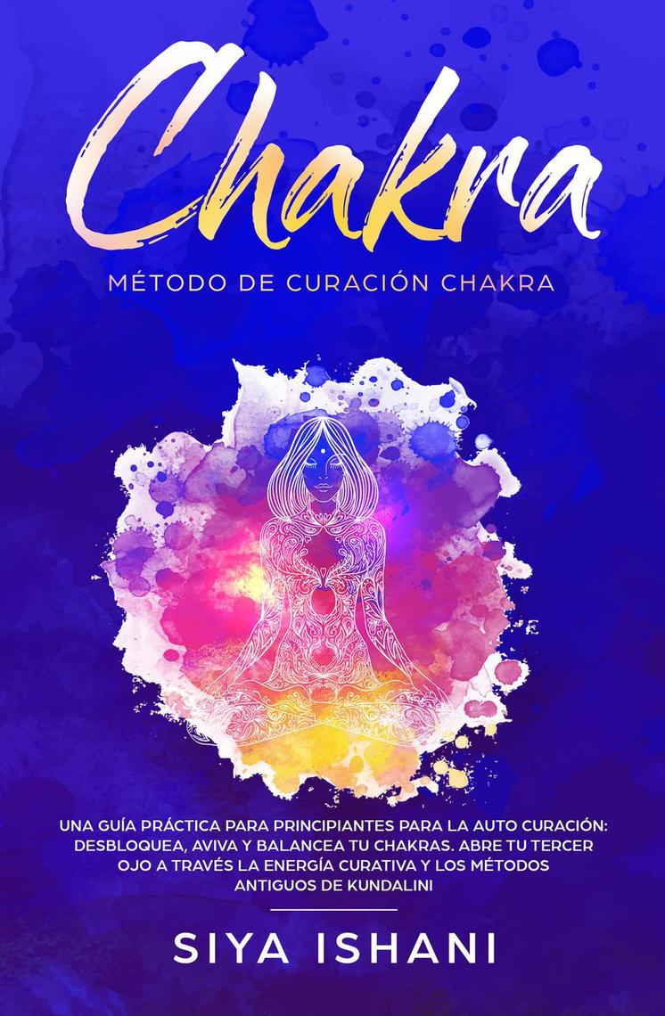 Método de Curación Chakra: Una guía práctica para principiantes para la ...