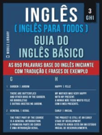 3 - GHI - Inglês ( Inglês Para Todos ) Guia do Inglês Básico: Aprenda as 850 palavras base do Inglês iniciante, com tradução e frases de exemplo