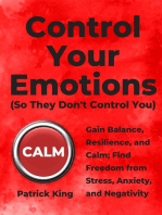 Control Your Emotions: Gain Balance, Resilience, and Calm; Find Freedom from Stress, Anxiety, and Negativity