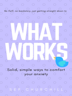 What Works: Solid, Simple Ways to Comfort Your Anxiety