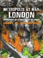 Metropolis at War: London: Biography of a Great City in Crisis