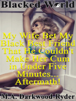 Blacked World: My Wife Bet My Black Best Friend That He Couldn't Make Her Cum in Under Five Minutes... Aftermath!
