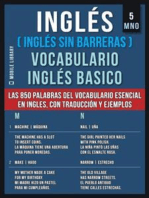 Inglés (Inglés Sin Barreras) Vocabulario Inglés Basico - 5 - MNO: Las 850 palabras del vocabulario esencial en inglés, con traducción y frases de ejemplo