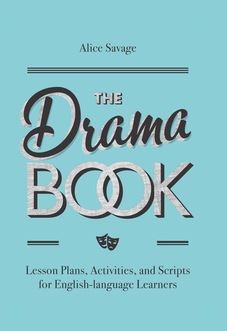 The Drama Book: Lesson Plans, Activities, and Scripts for English-Language  Learners by Alice Savage - Ebook | Scribd