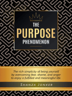 The Purpose Phenomenon: The rich simplicity of being yourself by overcoming fear, shame, and anger to enjoy a fulfilled and meaningful life.