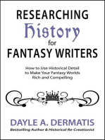 Researching History for Fantasy Writers: How to Use Historical Detail to Make Your Fantasy Worlds Rich and Compelling