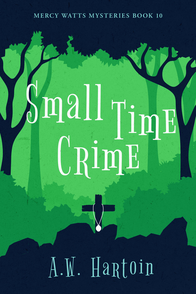 Read Small Time Crime (Mercy Watts Mysteries Book 10) Online by A.W. Hartoin Books