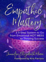 Empathic Mastery: A 5-Step System to Go from Emotional Hot Mess to Thriving Success