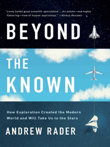 Beyond the Known: How Exploration Created the Modern World and Will Take Us to the Stars