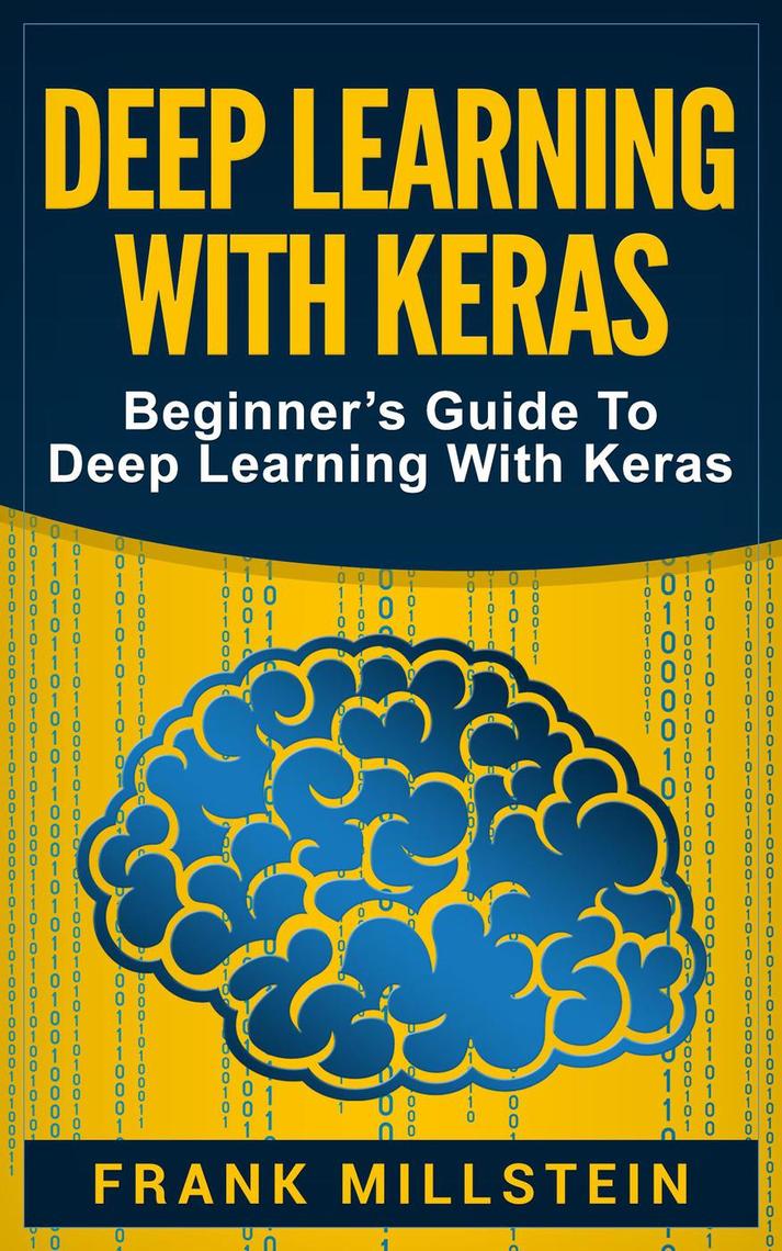Deep Learning with Keras: Beginner’s Guide to Deep Learning with Keras ...