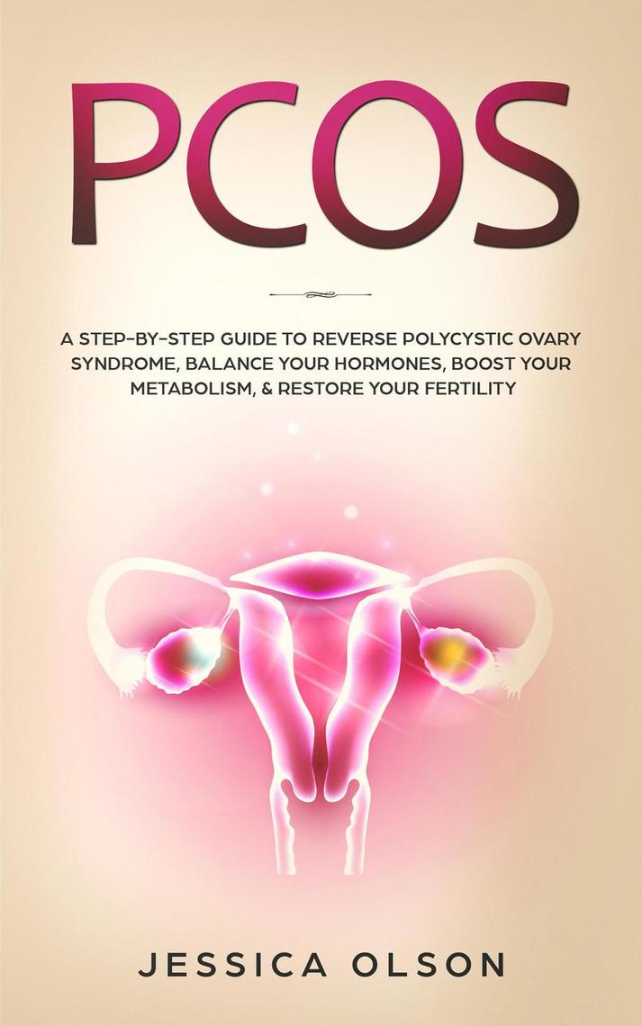 PCOS: A Step-By-Step Guide to Reverse Polycystic Ovary Syndrome ...