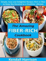 The Amazing Fiber-rich Cookbook: Simple, Easy and Delightful Recipes Rich in Fiber to Keep You Devoted to a Healthier Lifestyle