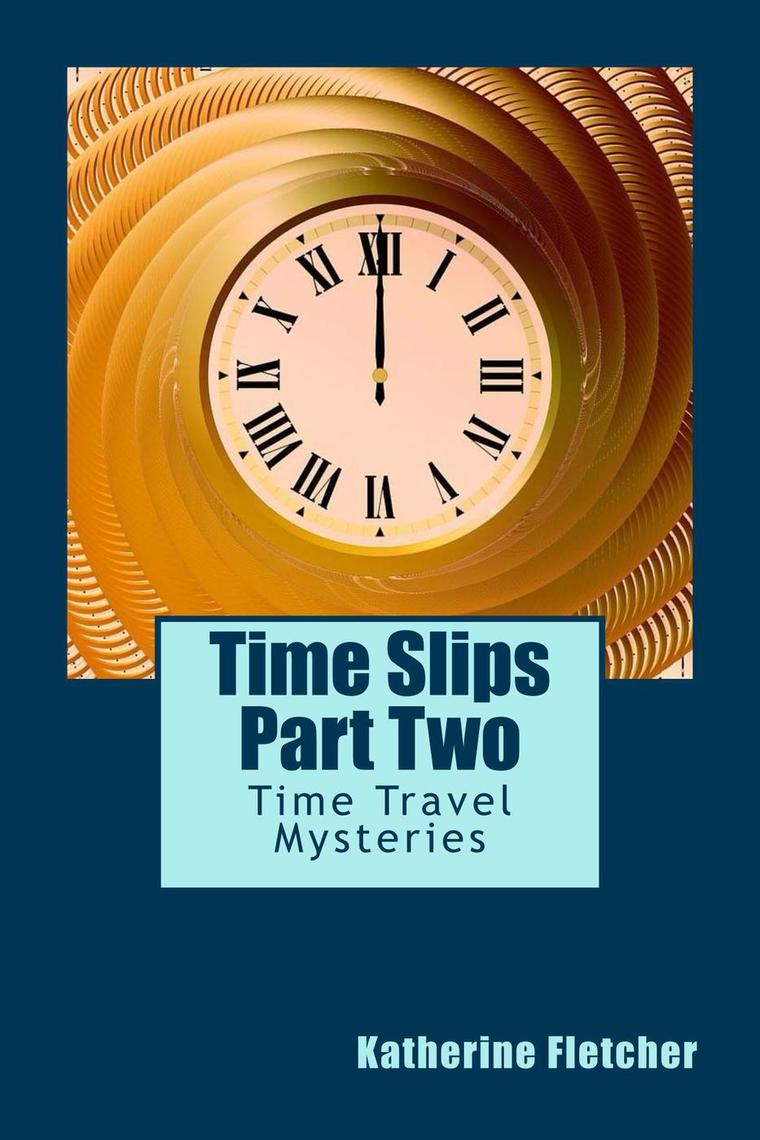 Time Slips Two - More Stories of Time Travel by Katherine Fletcher ...