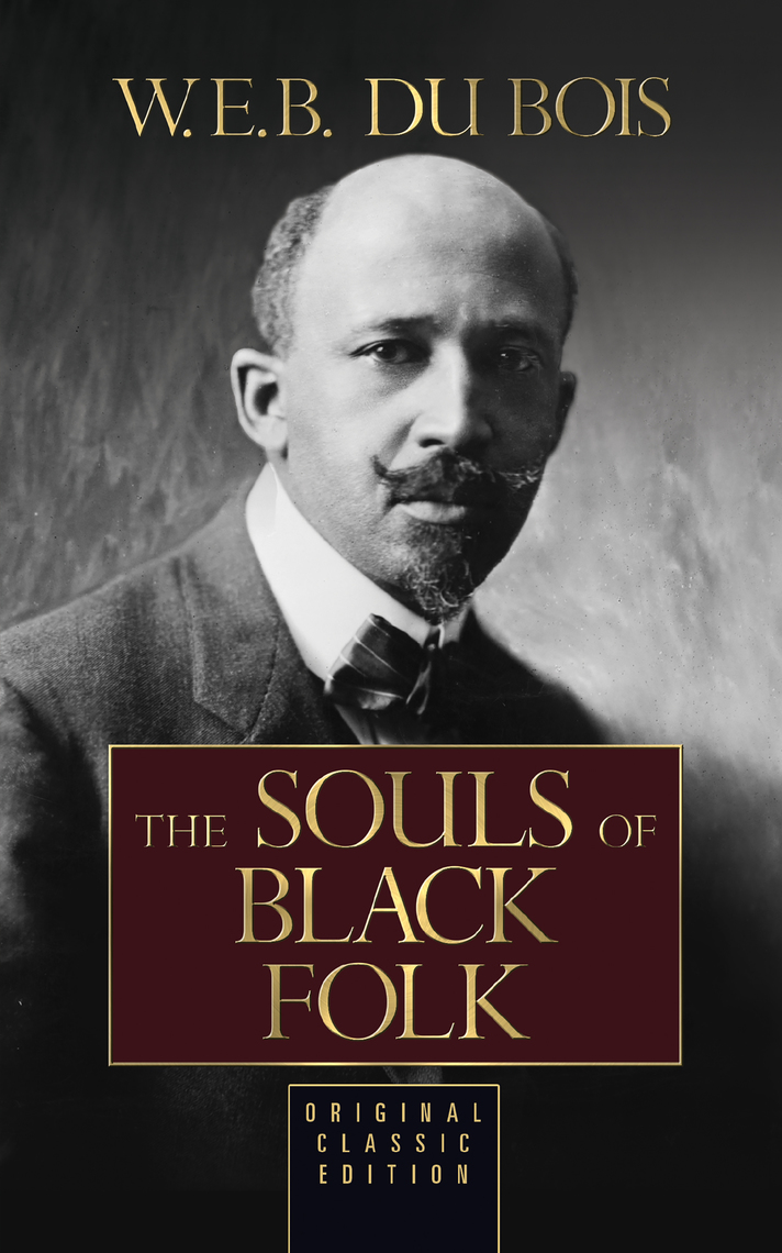 The Souls of Black Folk (Original Classic Edition) by W. E. B. Du Bois -  Ebook | Scribd