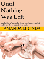 Until Nothing Was Left: A Collection of Poems for Those Who Have Loved, Lost, and Found the Courage to Love Again.