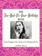 The Too-Bad-It's-Your-Birthday Book: Tender Thoughts to Put a Smile on Your Wrinkly Little Face