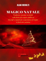 MAGICO NATALE - Tradizioni, usanze, curiosità sulla festa più magica dell’anno: Consigli e segreti per organizzare al meglio le festività natalizie