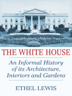 The White House: An Informal History of its Architecture, Interiors and Gardens