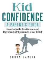 Kid Confidence : A Parent's Guide : How to Build Resilience and Develop Self-Esteem in Your Child