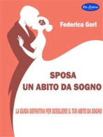 Sposa, un abito da sogno: La guida definitiva per scegliere Il tuo abito da Sogno