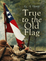 True to the Old Flag: Historical Novels - America Series: Tale of the American War of Independence, With Wolfe in Canada, Captain Bayley's Heir, With Lee in Virginia, Redskin and Cowboy, In the Heart of the Rockies…