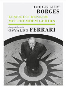 Jorge Luis Borges - Lesen ist Denken mit fremdem Gehirn: Gespräche mit Osvaldo Ferrari