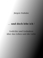 ...und doch lebe ich!: Gedichte und Gedanken über das Leben und die Liebe