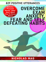 Overcome Exam Anxiety, Fear and Self Defeating Habits: 829 Positive Utterances