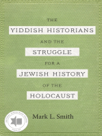 The Yiddish Historians and the Struggle for a Jewish History of the Holocaust