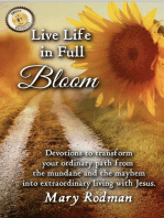 Live Life in Full Bloom: Devotions to Transform Your Ordinary Path from the Mundane and the Mayhem into Extraordinary Living with Jesus: Bloom Daily Devotional Series, #2
