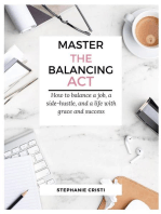 Master the Balancing Act: How to Balance a Side Hustle, a Job, and a Life with Grace and Success