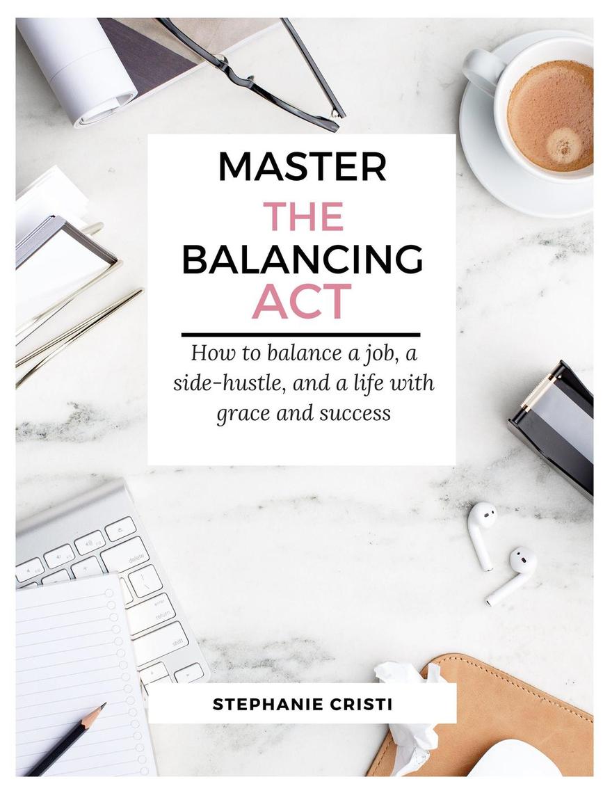 Master the Balancing Act: How to Balance a Side Hustle, a Job, and a ...