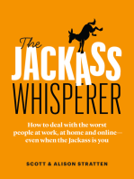 The Jackass Whisperer: How to deal with the worst people at work, at home and online—even when the Jackass is you