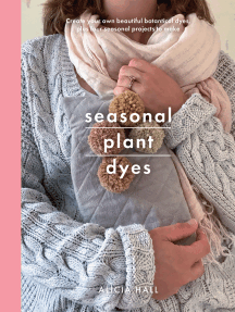 Seasonal Plant Dyes: Creating year round colour from plants, beautiful textile projects