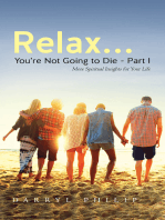 Relax… You’re Not Going to Die – Part I: More Spiritual Insights for Your Life