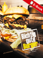 Richtig gute Burger: Anständige Burger braten – Grundlagen, Rezepte, Kultur