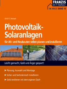 Photovoltaik-Solaranlagen für Alt- und Neubauten selbst planen und installieren: Leicht gemacht, Geld und Ärger gespart!