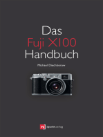 Das Fuji X100 Handbuch: Fotografieren mit der Fujifilm FinePix X100
