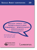 Soziale Arbeit und bürgerschaftliches Engagement: Gegeneinander - Nebeneinander - Miteinander?: Perspektiven von Paul-Stefan Roß und Roland Roth