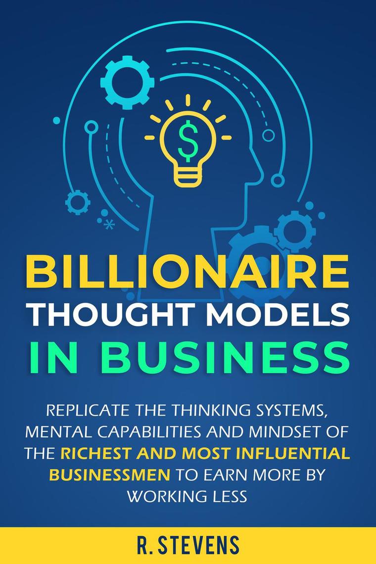 Billionaire Thought Models in Business: Replicate the thinking Systems ...