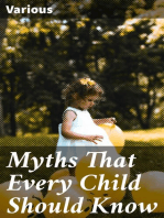 Myths That Every Child Should Know: A Selection Of The Classic Myths Of All Times For Young People