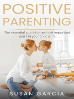 POSITIVE PARENTING: The Essential Guide To The Most Important Years of Your Child's Life: POSITIVE PARENTING, #1