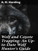 Wolf and Coyote Trapping: An Up-to-Date Wolf Hunter's Guide: Giving the Most Successful Methods of Experienced "Wolfers" for Hunting and Trapping These Animals, Also Gives Their Habits in Detail